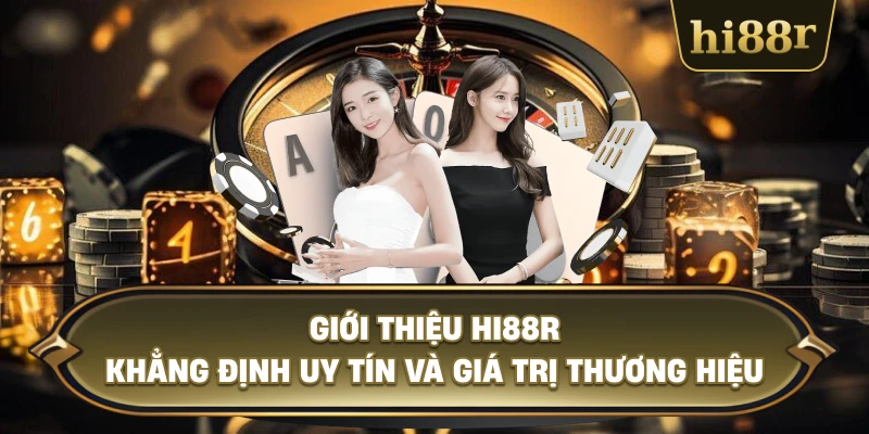 Giới Thiệu Hi88R Khẳng Định Uy Tín Và Giá Trị Thương Hiệu