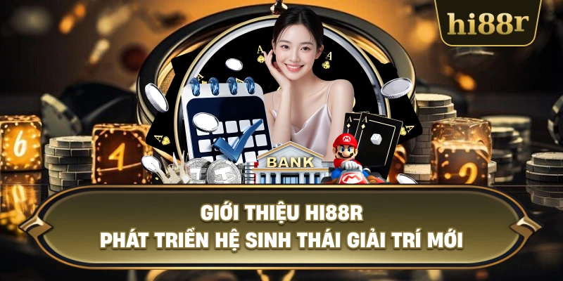 Giới Thiệu Hi88R Phát Triển Hệ Sinh Thái Giải Trí Mới