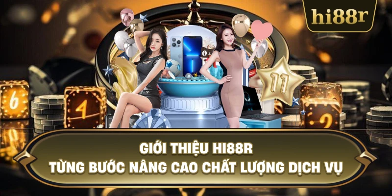 Giới Thiệu Hi88R Từng Bước Nâng Cao Chất Lượng Dịch Vụ