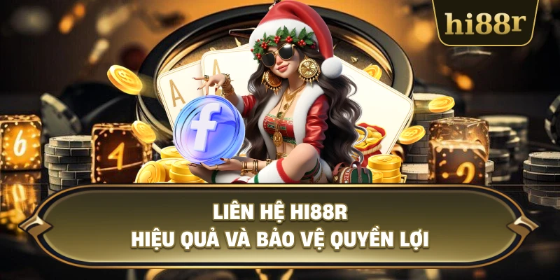 Liên Hệ Hi88R Hiệu Quả Và Bảo Vệ Quyền Lợi