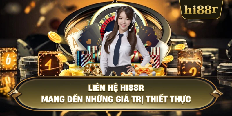 Liên Hệ Hi88R Mang Đến Những Giá Trị Thiết Thực