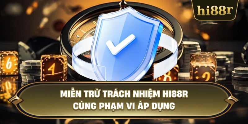 Miễn Trừ Trách Nhiệm Hi88R Cùng Phạm Vi Áp Dụng