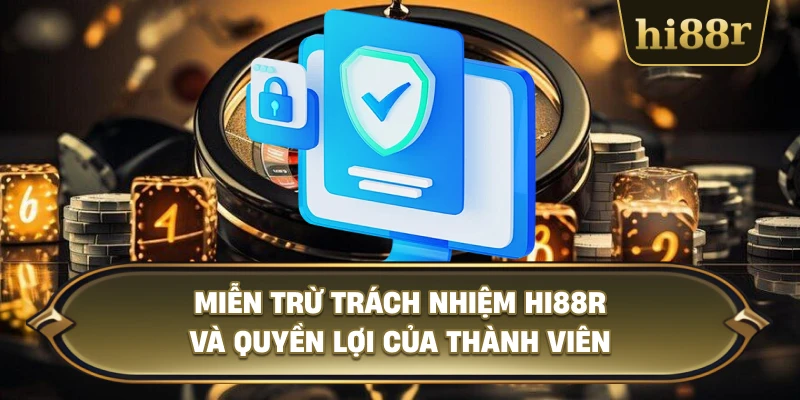 Miễn Trừ Trách Nhiệm Hi88R Và Quyền Lợi Của Thành Viên