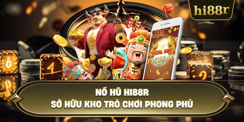Nổ Hũ Hi88R Sở Hữu Kho Trò Chơi Phong Phú