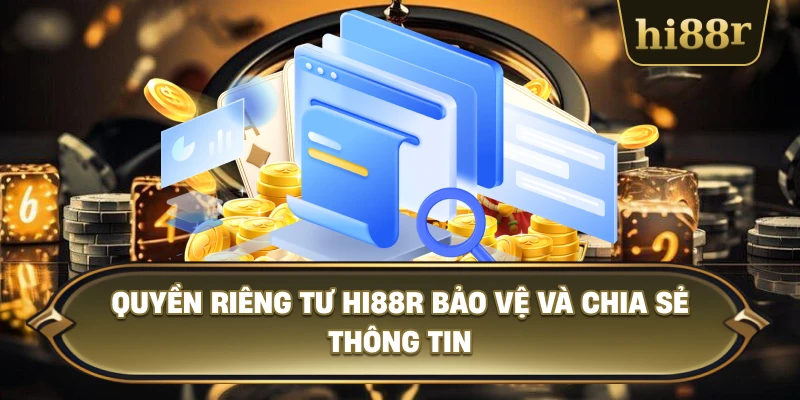 Quyền Riêng Tư Hi88R Bảo Vệ Và Chia Sẻ Thông Tin
