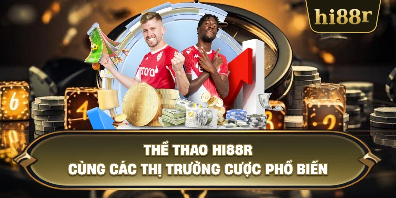Thể Thao Hi88R Cùng Các Thị Trường Cược Phổ Biến